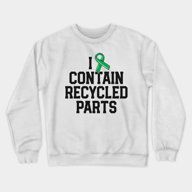 Kidney Transplant Survivor Gifts I Contain Recycled Parts Crewneck Sweatshirt by 14thFloorApparel